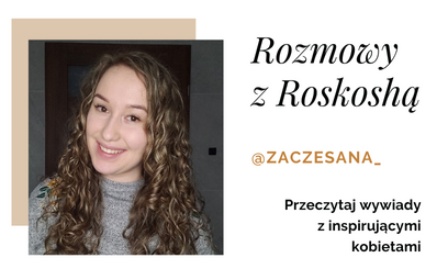 Wywiad z Ambasadorką Roskosh -Michaliną Domagałą @zaczesana_
